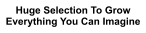 Huge Selection To Grow Everything You Can Imagine